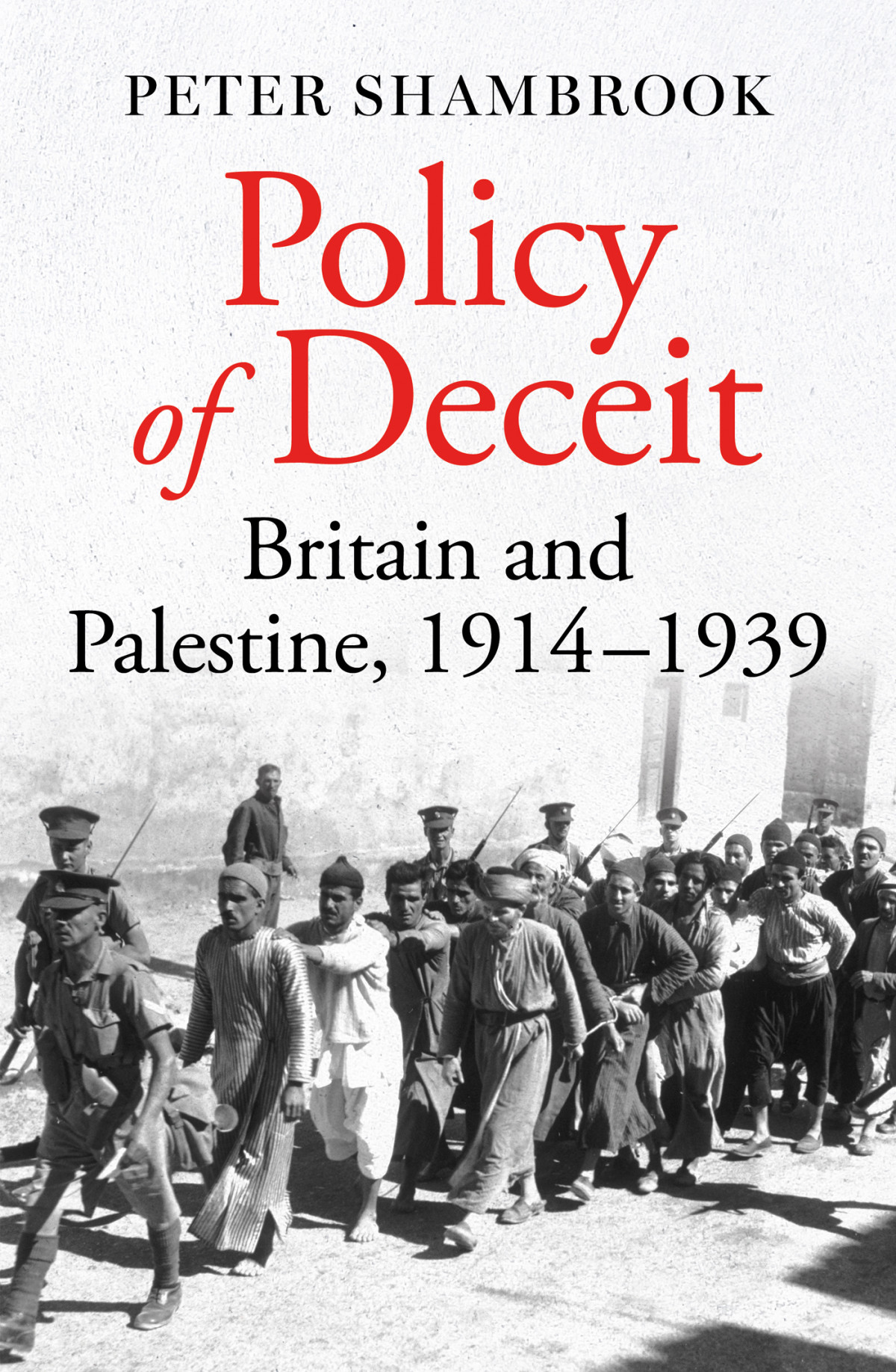 Policy Of Deceit Britain And Palestine 19141939 Peter Shambrook