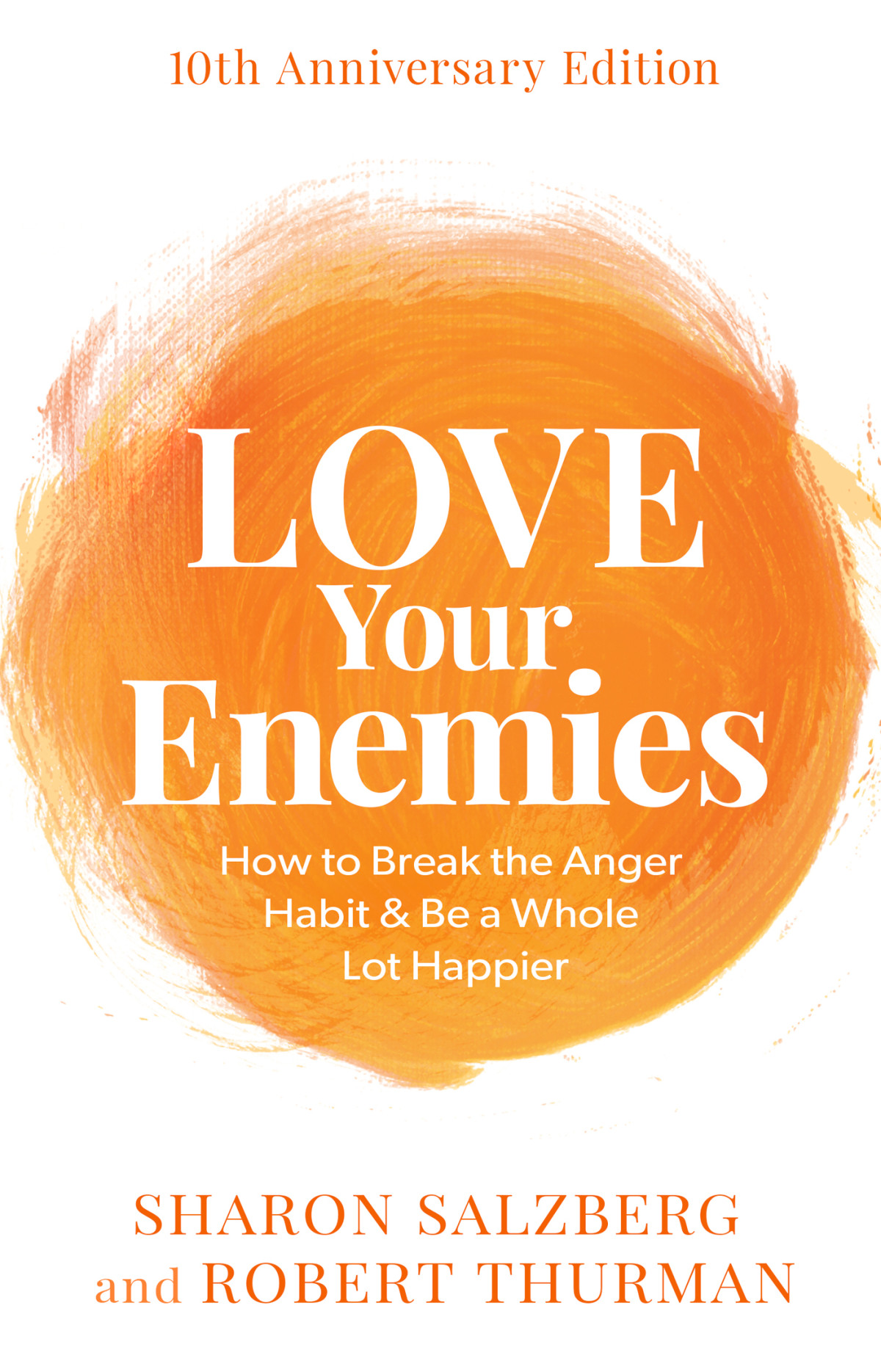 Love Your Enemies How To Break The Anger Habit Be A Whole Lot Happier Sharon Salzberg