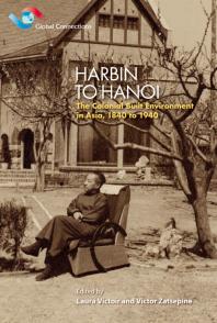 Harbin To Hanoi The Colonial Built Environment In Asia 1840 To 1940 1st Edition Laura Victoir Victor Zatsepine