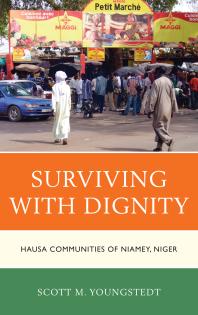 Surviving With Dignity Hausa Communities Of Niamey Niger Scott M Youngstedt