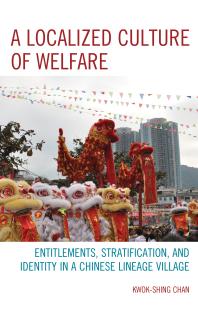 A Localized Culture Of Welfare Entitlements Stratification And Identity In A Chinese Lineage Village Kwokshing Chan