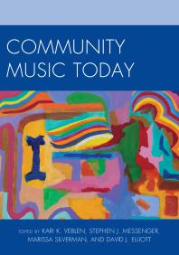 Community Music Today Kari K Veblen Stephen J Messenger Marissa Silverman David J Elliott