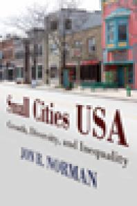 Small Cities Usa Growth Diversity And Inequality 1st Edition Jon R Norman