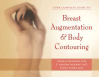 Your Complete Guide To Breast Augmentation Body Contouring Thomas Mcnemar C Andrew Salzberg C Andrew Salzberg Steven Seidel Steven Seidel