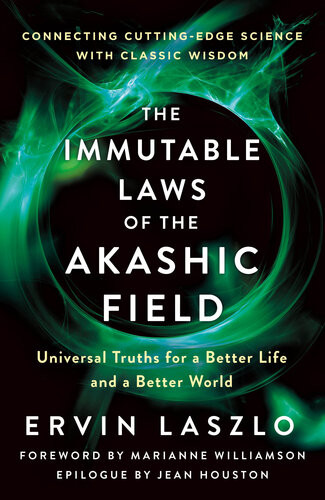 The Immutable Laws Of The Akashic Field Universal Truths For A Better Life And A Better World Ervin Laszlo