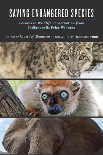 Saving Endangered Species Lessons In Wildlife Conservation From Indianapolis Prize Winners Robert W Shumaker