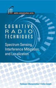 Cognitive Radio Techniques Spectrum Sensing Interference Mitigation And Localization 1st Edition Kandeepan Sithamparanathan Andrea Giorgetti