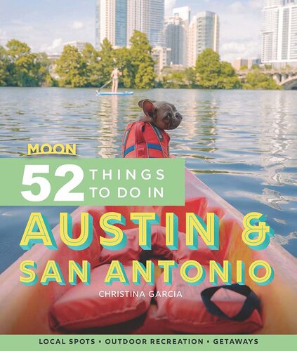 Moon 52 Things To Do In Austin San Antonio Local Spots Outdoor Recreation Getaways 1st Edition Christina Garcia