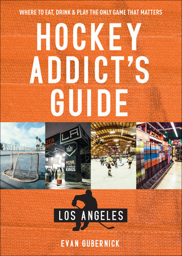 Hockey Addicts Guide Los Angeles Where To Eat Drink Play The Only Game That Matters Evan Gubernick