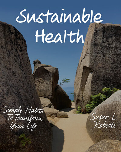 Sustainable Health Simple Habits To Transform Your Life Susan L Roberts