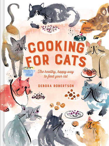 Cooking For Cats The Healthy Happy Way To Feed Your Cat Debora Robertson