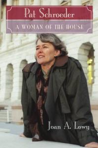 Pat Schroeder A Woman Of The House 1st Edition Joan Lowy Kristie Miller Melanie Gustafson