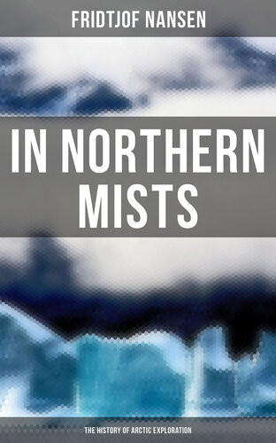 In Northern Mists The History Of Arctic Exploration Fridtjof Nansen
