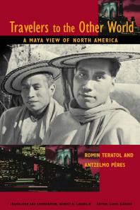 Travelers To The Other World A Maya View Of North America 1st Edition Robert Laughlin Carol Karasik Antzelmo Pres Carol Karasik