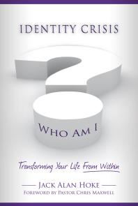 Identity Crisis Transforming Your Life From Within Jack Hoke Chris Maxwell