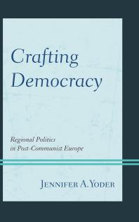 Crafting Democracy Regional Politics In Postcommunist Europe Jennifer A Yoder