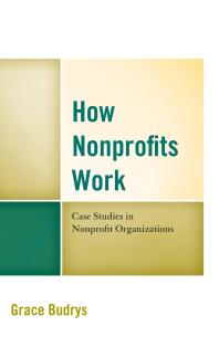 How Nonprofits Work Case Studies In Nonprofit Organizations Grace Budrys