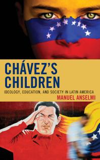 Chavezs Children Ideology Education And Society In Latin America Manuel Anselmi