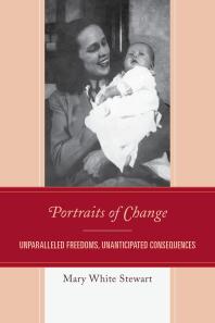 Portraits Of Change Unparalleled Freedoms Unanticipated Consequences Mary White Stewart