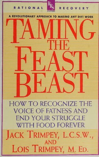Taming The Feast Beast How To Recognize The Voice Of Fatness And End Your Struggle With Food Forever Lcsw Jack Trimpey