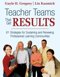 Teacher Teams That Get Results 61 Strategies For Sustaining And Renewing Professional Learning Communities 1st Edition Gayle H Gregory Linda M Kuzmich