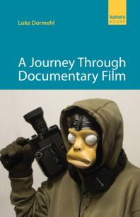 A Journey Through Documentary Film 1st Edition Luke Dormehl