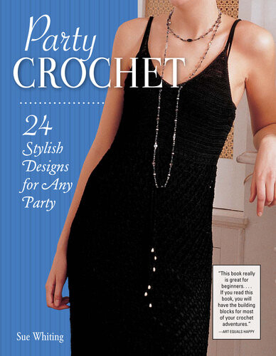 Party Crochet 24 Stylish Designs For Any Party Sue Whiting