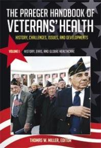 The Praeger Handbook Of Veterans Health History Challenges Issues And Developments 4 Volumes History Challenges Issues And Developments Thomas W Miller