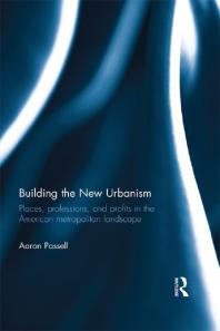 Building The New Urbanism Places Professions And Profits In The American Metropolitan Landscape 1st Edition Aaron Passell