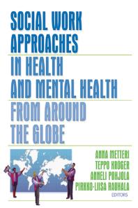 Social Work Approaches In Health And Mental Health From Around The Globe Anna Metteri Teppo Kroger Anneli Pohjola Pirkkoliisa Rauhala