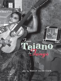 From Tejano To Tango Essays On Latin American Popular Music Walter Aaron Clark