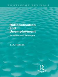 Rationalisation And Unemployment Routledge Revivals An Economic Dilemma J A Hobson