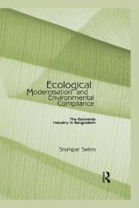 Ecological Modernisation And Environmental Compliance The Garments Industry In Bangladesh 1st Edition Shahpar Selim