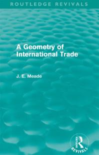 A Geometry Of International Trade Routledge Revivals James E Meade