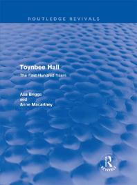 Toynbee Hall Routledge Revivals The First Hundred Years Asa Briggs Anne Macartney