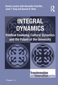 Integral Dynamics Political Economy Cultural Dynamics And The Future Of The University 1st Edition Ronnie Lessem