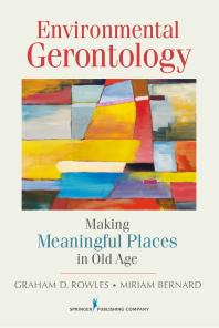Environmental Gerontology Making Meaningful Places In Old Age 1st Edition Graham D Rowles Miriam Bernard