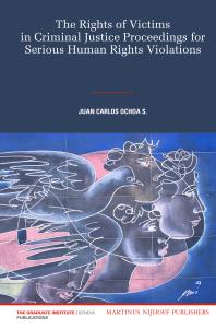 The Rights Of Victims In Criminal Justice Proceedings For Serious Human Rights Violations 1st Edition Juan Carlos Ochoa S