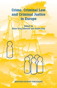 Crime Criminal Law And Criminal Justice In Europe A Collection In Honour Of Prof Em Dr Dr H C Cyrille Fijnaut 1st Edition Hansjrg Albrecht Andr Klip