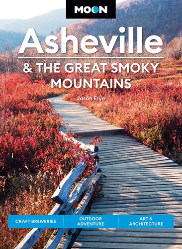 Moon Asheville The Great Smoky Mountains Craft Breweries Outdoor Adventure Art Architecture 3rd Edition Jason Frye
