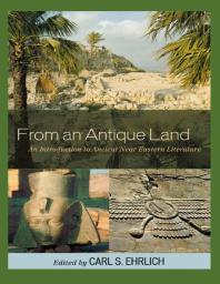 From An Antique Land An Introduction To Ancient Near Eastern Literature Carl S Ehrlich Gary Beckman Benjamin R Foster Susan Tower Hollis Ingo Kottsieper Wayne T Pitard Gonzalo Rubio