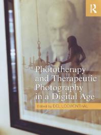 Phototherapy And Therapeutic Photography In A Digital Age Del Loewenthal
