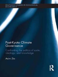 Postkyoto Climate Governance Confronting The Politics Of Scale Ideology And Knowledge 1st Edition Asim Zia
