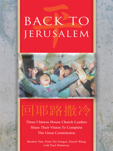 Back To Jerusalem Three Chinese House Church Leaders Share Their Vision To Complete The Great Commission Brother Yun Peter Xu Yongze Enoch Wang Paul Hattaway