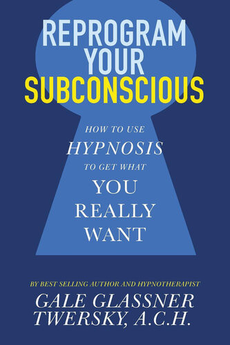 Reprogram Your Subconscious How To Use Hypnosis To Get What You Really Want Gale Glassner Twersky