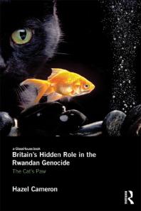 Britains Hidden Role In The Rwandan Genocide The Cats Paw 1st Edition Hazel Cameron