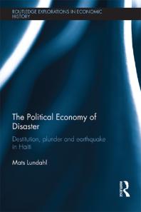The Political Economy Of Disaster Destitution Plunder And Earthquake In Haiti 1st Edition Mats Lundahl