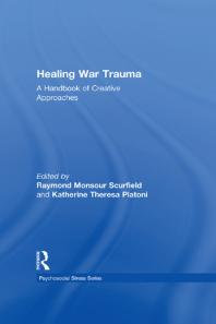 Healing War Trauma A Handbook Of Creative Approaches Raymond Monsour Scurfield Katherine Theresa Platoni
