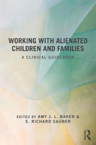 Working With Alienated Children And Families A Clinical Guidebook Amy J L Baker S Richard Sauber