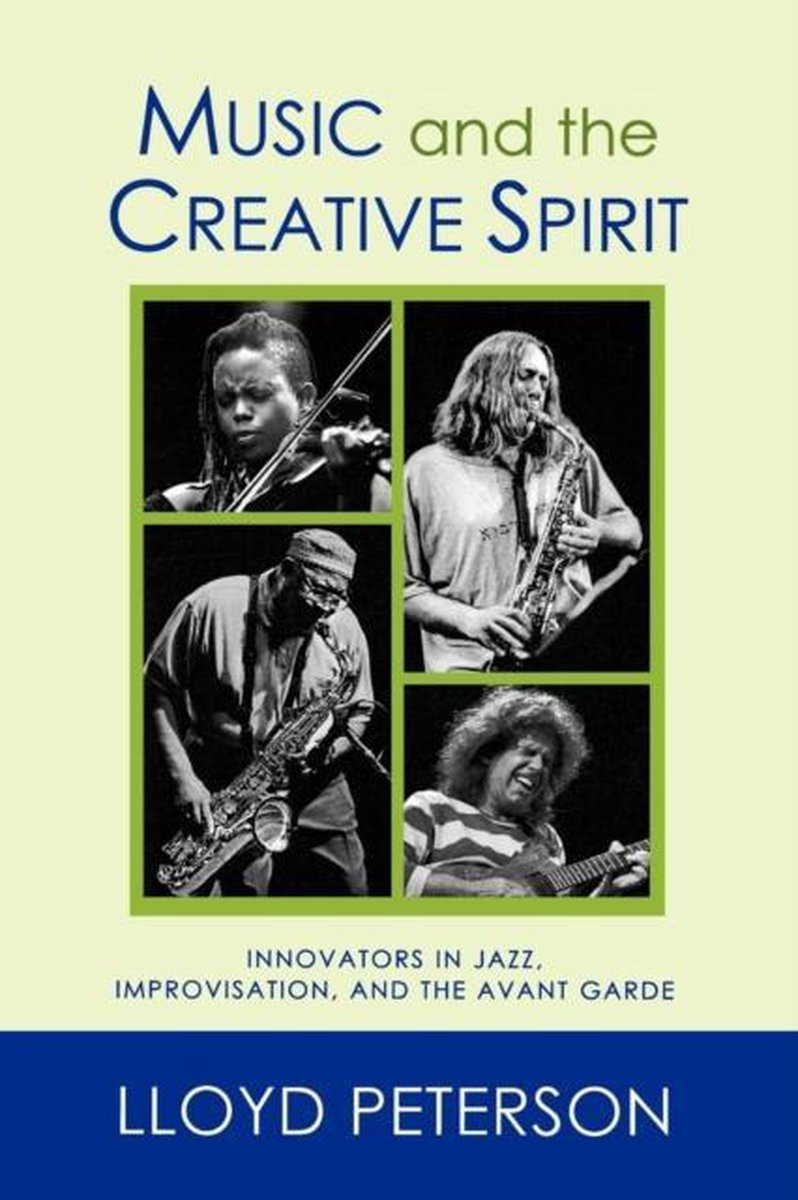 Music And The Creative Spirit Innovators In Jazz Improvisation And The Avant Garde Lloyd Peterson